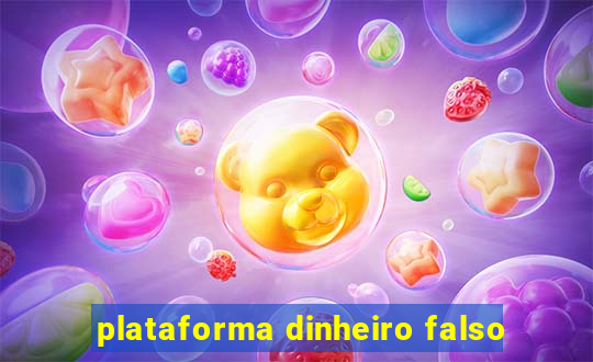 plataforma dinheiro falso